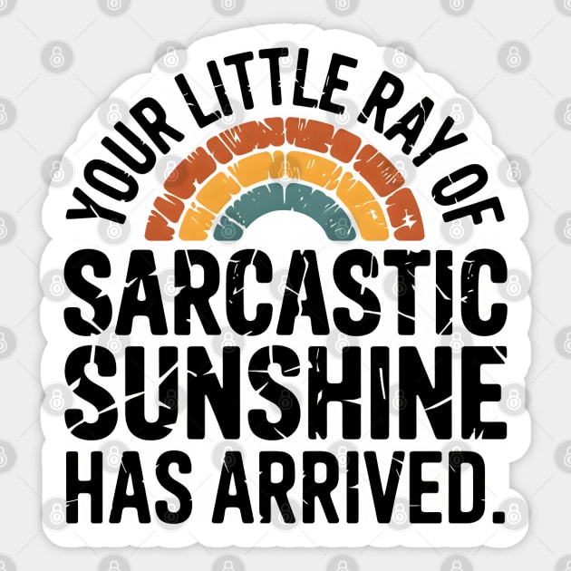 Your Little Ray Of Sarcastic Sunshine Has Arrived Sticker by MakerMind8.2